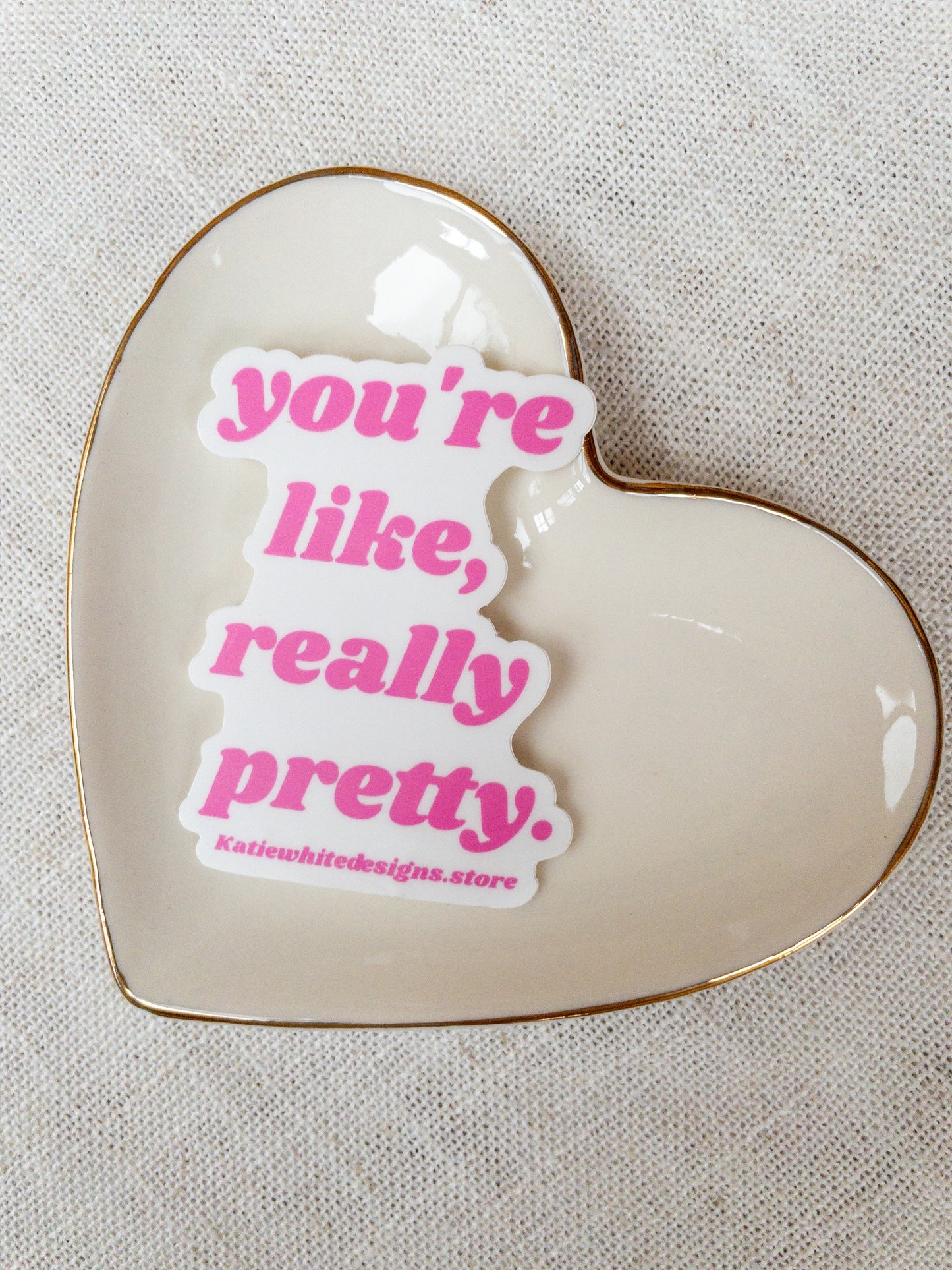sticker | you're like, really pretty